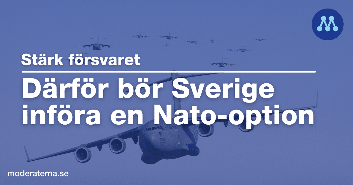 Natooption: Därför vill Moderaterna att Sverige ska införa den