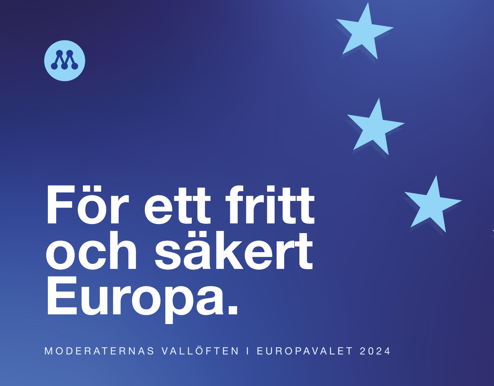 Moderaterna Moderaternas valmanifest: För ett fritt och säkert Europa. | Moderaterna